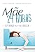 Mãe 24 horas: Esperança para a mãe exausta (Portuguese Edition)