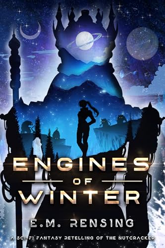 Engines of Winter: A Sci-Fi Fantasy Retelling of The Nutcracker (Sci-Fi Fantasy Retellings)