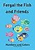 Fergal the Fish and Friends...