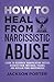 How to Heal From Narcissistic Abuse by Jackson Porter
