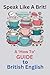 Speak Like a Brit!: A 'How To' Guide to British English