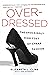 Overdressed: The Shockingly...