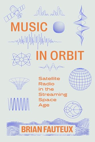 Music in Orbit: Satellite Radio in the Streaming Space Age (Hardcover)