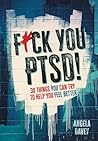 F*ck You PTSD! by Angela  Davey