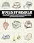 Build It Simple: Practical Projects and Inventive Solutions for Home and Garden