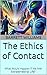 The Ethics of Contact: What...