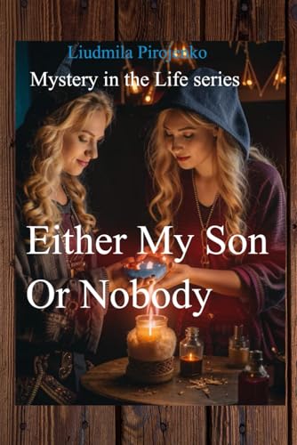 Either My Son Or Nobody: Conspiracy as a Revenge (Mystery in Life Series: The Secrets of the Unknown - A Captivating Collection of Supernatural Stories, Intriguing Mysteries)
