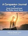 Covert Emotional Incest The Hidden Sexual Abuse: A Guided Companion Journal for Hope and Healing