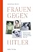 Frauen gegen Hitler. Weibli...