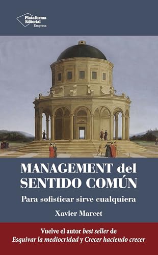 Management del sentido común: Para sofisticar sirve cualquiera (Spanish Edition)