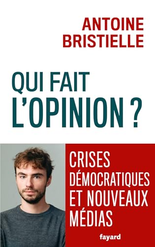 Qui fait l'opinion ?: Crises démocratiques et nouveaux médias (French Edition)