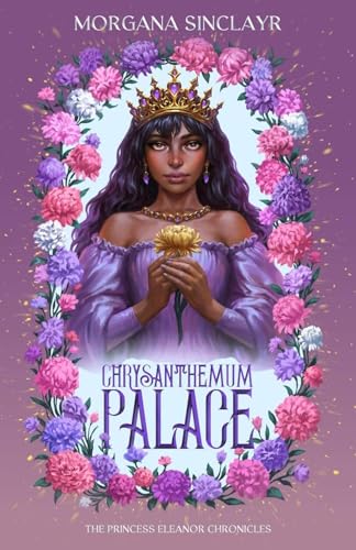 Chrysanthemum Palace: A Royal Romance: The Princess Eleanor Chronicles Book 1 (Kindle Edition)