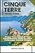 CINQUE TERRE TRAVEL GUIDE: ...