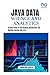 Java Data Science and Analytics: Practical Guide to Data Analysis, Visualization, and Machine Learning with Java