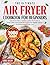 The Ultimate Air Fryer Cookbook for Beginners by Lionel Miller