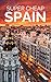 Spain Travel Guide 2026: En...
