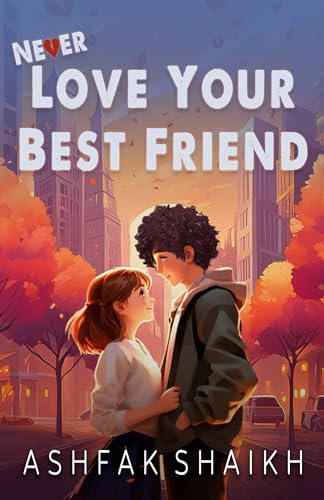Never Love Your Best Friend (Kindle Edition)