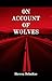 On Account of Wolves by Steven Schultze