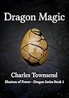 Dragon Magic: The Coming of Age of a Dragon Master (Illusions of Power Book 4) Dragon Magic: The Coming of Age of a Dragon Master (Illusions of Power Book 4)
