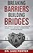Breaking Barriers, Building Bridges by Dr. Jake Porter
