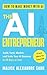 The AI Entrepreneur: How to...