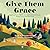 Give Them Grace: Leading Your Kids to Joy and Freedom through Gospel-Centered Parenting