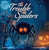 The Trouble with Spiders The Trouble with Spiders