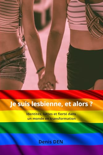Je suis lesbienne, et alors ?: Identités, luttes et fierté dans un monde en transformation (French Edition)
