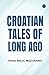 Croatian Tales of Long Ago by Ivana Brlić-Mažuranić
