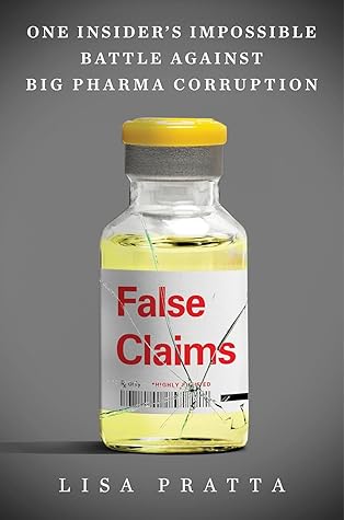 False Claims: One Insider’s Impossible Battle Against Big Pharma Corruption – A Mother and Whistleblower's Decade-Long Fight for Truth