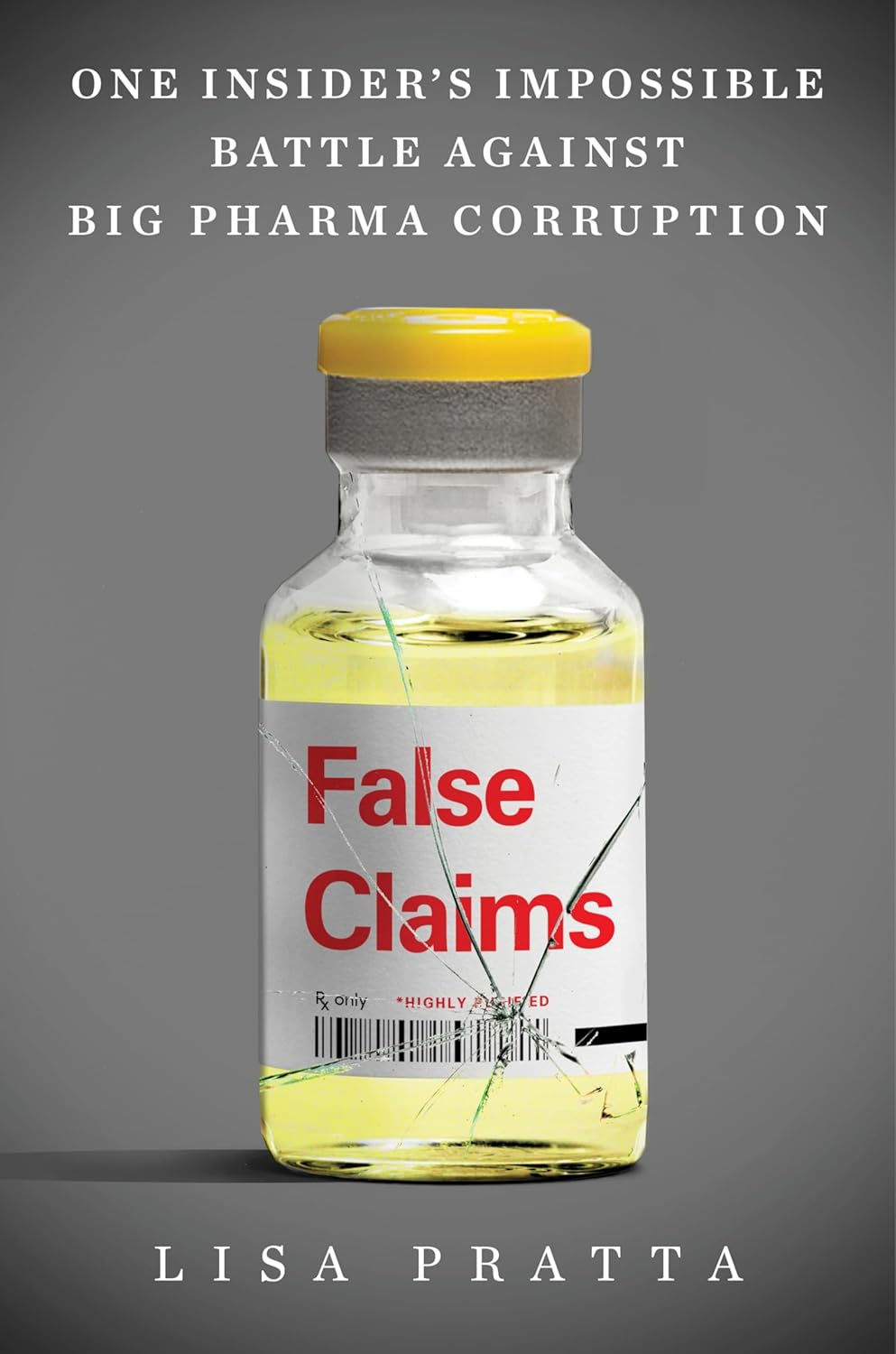 False Claims: One Insider's Impossible Battle Against Big Pharma Corruption (Hardcover)