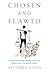 Chosen and Flawed: A Behavi...