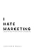 I Hate Marketing by TBD