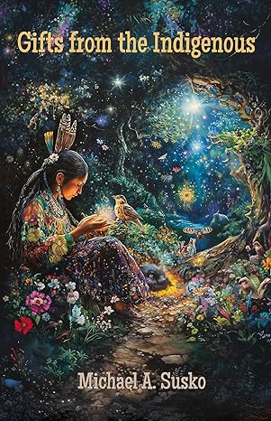 Gifts from the Indigenous: Six Awarenesses & Six Doings (Shenandoan Stone Explorations Book 4)
