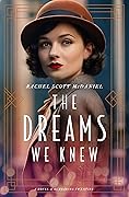 The Dreams We Knew: A Novel of the Roaring Twenties
