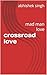 crossroad love : mad man love