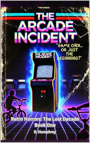 The Arcade Incident (Retro Horrors: The Lost Decade)