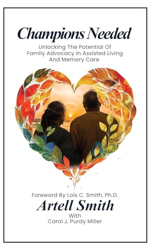 Champions Needed: Unlocking the Potential of Family Advocacy in Assisted Living and Memory Care (Kindle Edition)
