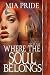 Where the Soul Belongs by Mia Pride Where the Soul Belongs by Mia Pride