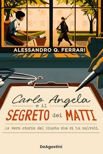 Carlo Angela e il segreto dei matti: La vera storia del Giusto che ci ha salvati (Italian Edition)