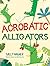 Acrobatic Alligators by Sally Wagner