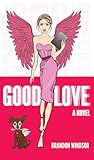 Good Love: A Novel