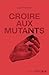 Croire aux mutants
