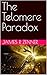 The Telomere Paradox (The Alt-Telomere Timeline, #1)