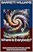 Where is Everybody?: Understanding the Fermi Paradox and the Quest for Extraterrestrial Life (Unveiling the Unknown: UFOs and the Science of the Unexplained Book 11)