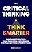 Critical Thinking Think Smarter by Mark Hartley
