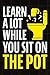 Learn A Lot While You Sit On The Pot: Fascinating Trivia and Fun Facts About Science, History, Sports, Pop Culture, Technology, Mind Puzzles, and So Much More!