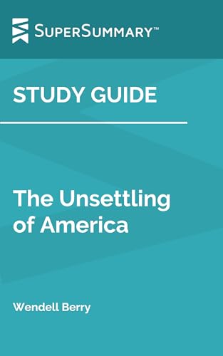 Study Guide: The Unsettling of America by Wendell Berry (SuperSummary)