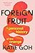 Foreign Fruit by Katie Goh