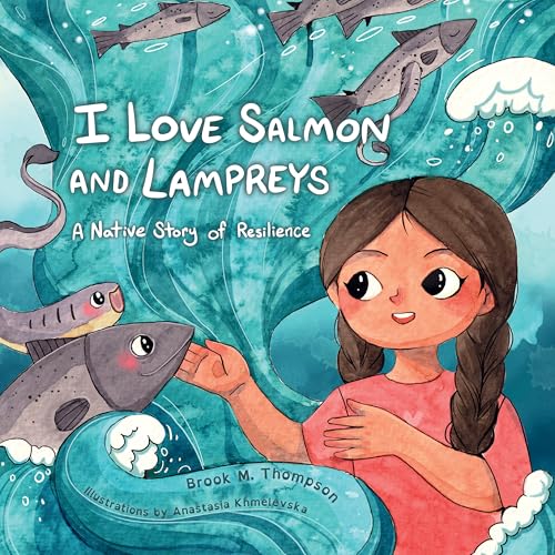 I Love Salmon and Lampreys: A Native Story of Resilience (Hardcover)